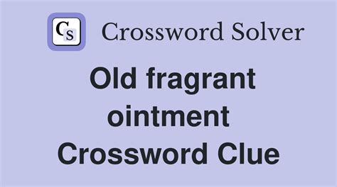 old fragrant ointment crossword clue.